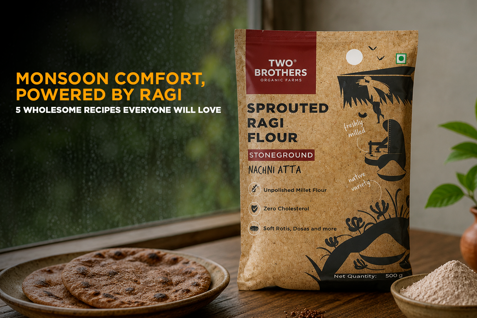 Monsoon Meal Prep with Khapli Atta: 5 Recipes That Hold Up in Humidity